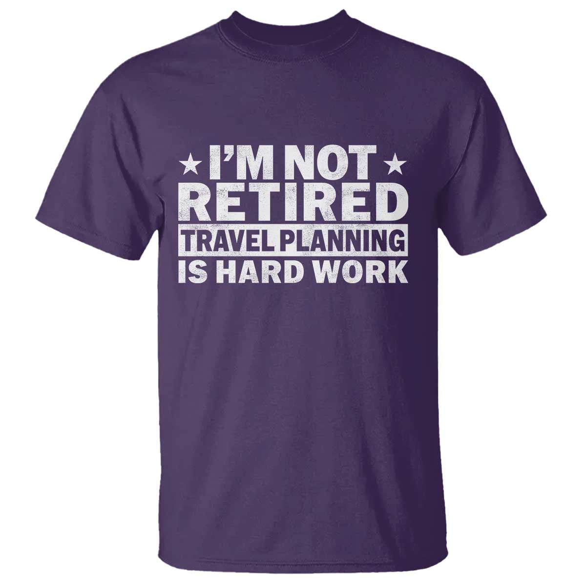 Im Not Retired Travel Planning Is Hard Work T Shirt Funny Vacation Retirement Gift