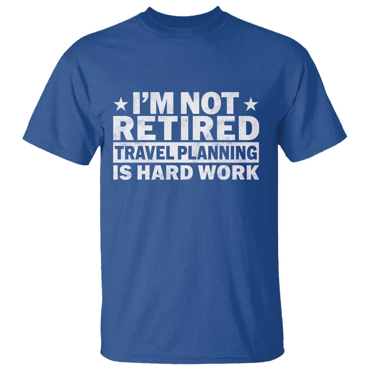 Im Not Retired Travel Planning Is Hard Work T Shirt Funny Vacation Retirement Gift