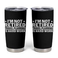 Im Not Retired Travel Planning Is Hard Work Tumbler Cup Funny Vacation Retirement Gift