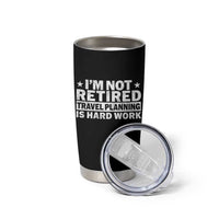 Im Not Retired Travel Planning Is Hard Work Tumbler Cup Funny Vacation Retirement Gift