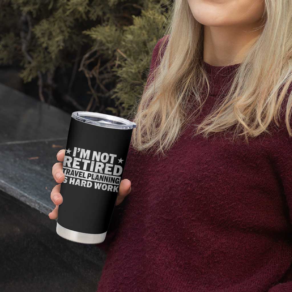 Im Not Retired Travel Planning Is Hard Work Tumbler Cup Funny Vacation Retirement Gift