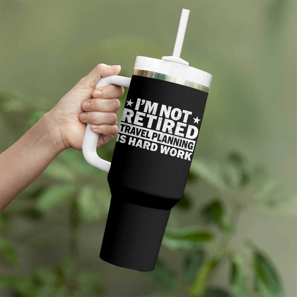 Im Not Retired Travel Planning Is Hard Work Tumbler With Handle Funny Vacation Retirement Gift