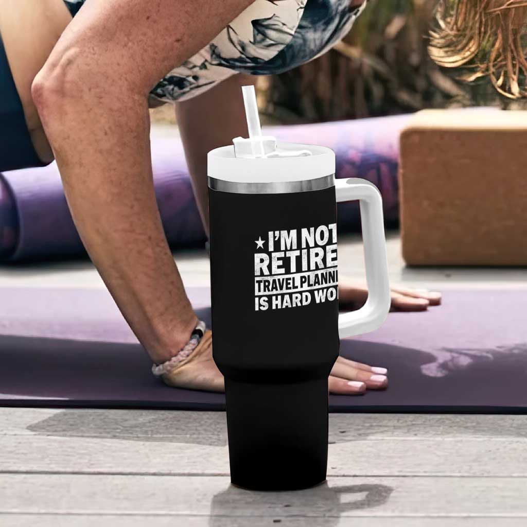 Im Not Retired Travel Planning Is Hard Work Tumbler With Handle Funny Vacation Retirement Gift