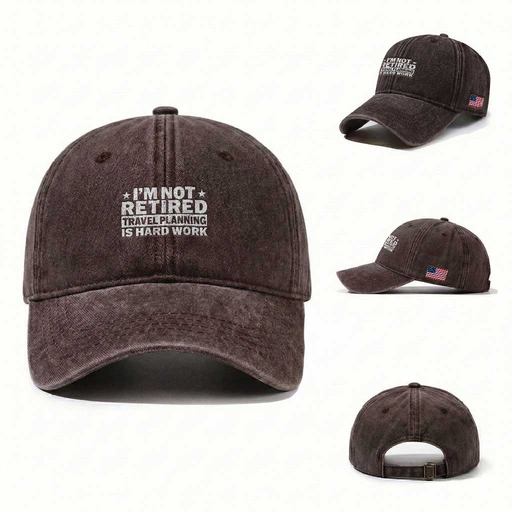 Im Not Retired Travel Planning Is Hard Work Washed Cotton Baseball Cap Funny Vacation Retirement Gift