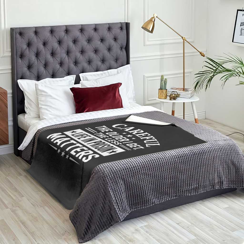 Funny Sarcastic Saying Throw Blanket Careful The Older I Get The Less Life In Prison Matters Humor Joke