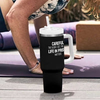 Careful The Older I Get The Less Life In Prison Matters Funny Saying Tumbler With Handle