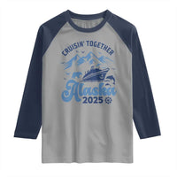 Alaska Cruise Raglan Shirt Cruisin Together Matching Family Cruise 2025 - Wonder Print Shop