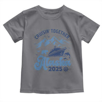 Alaska Cruise Toddler T Shirt Cruisin Together Matching Family Cruise 2025 - Wonder Print Shop