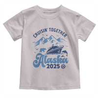 Alaska Cruise Toddler T Shirt Cruisin Together Matching Family Cruise 2025 - Wonder Print Shop