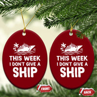Funny Cruise Ceramic Ornament This Week I Dont Give a Ship - Wonder Print Shop