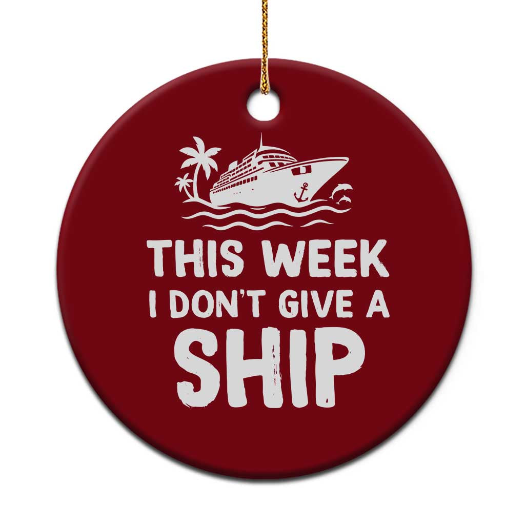 Funny Cruise Ceramic Ornament This Week I Dont Give a Ship - Wonder Print Shop