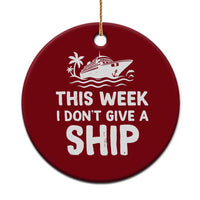 Funny Cruise Ceramic Ornament This Week I Dont Give a Ship - Wonder Print Shop