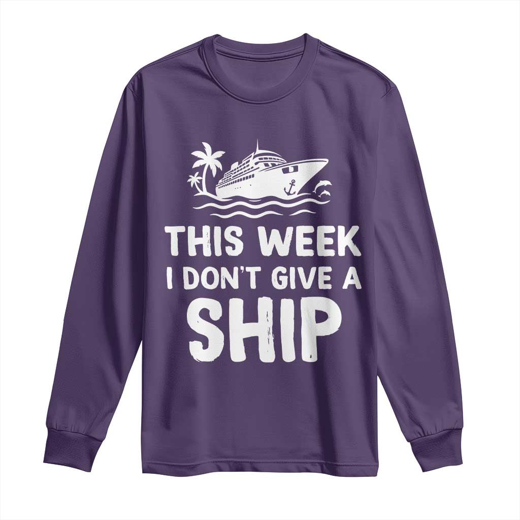 Funny Cruise Long Sleeve Shirt This Week I Dont Give a Ship - Wonder Print Shop