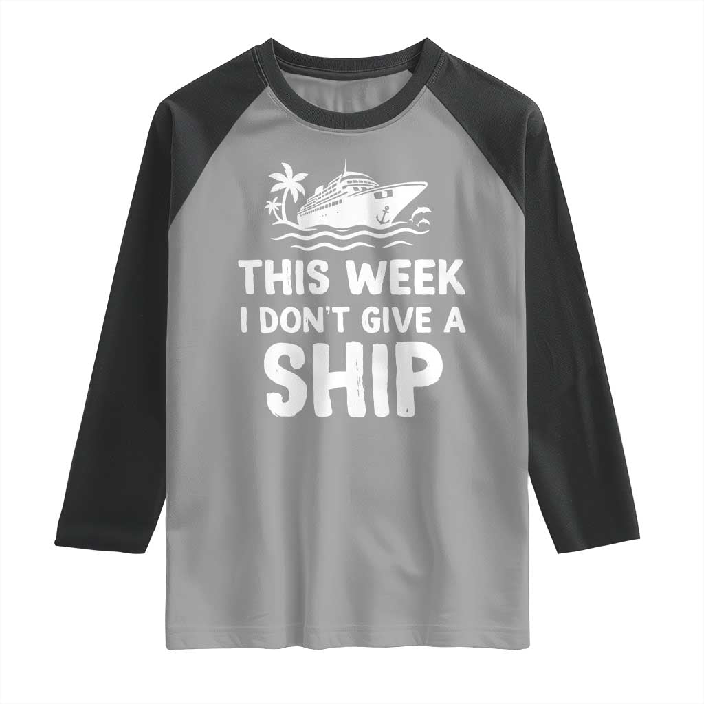 Funny Cruise Raglan Shirt This Week I Dont Give a Ship - Wonder Print Shop
