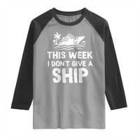 Funny Cruise Raglan Shirt This Week I Dont Give a Ship - Wonder Print Shop