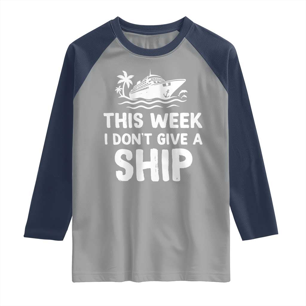 Funny Cruise Raglan Shirt This Week I Dont Give a Ship - Wonder Print Shop