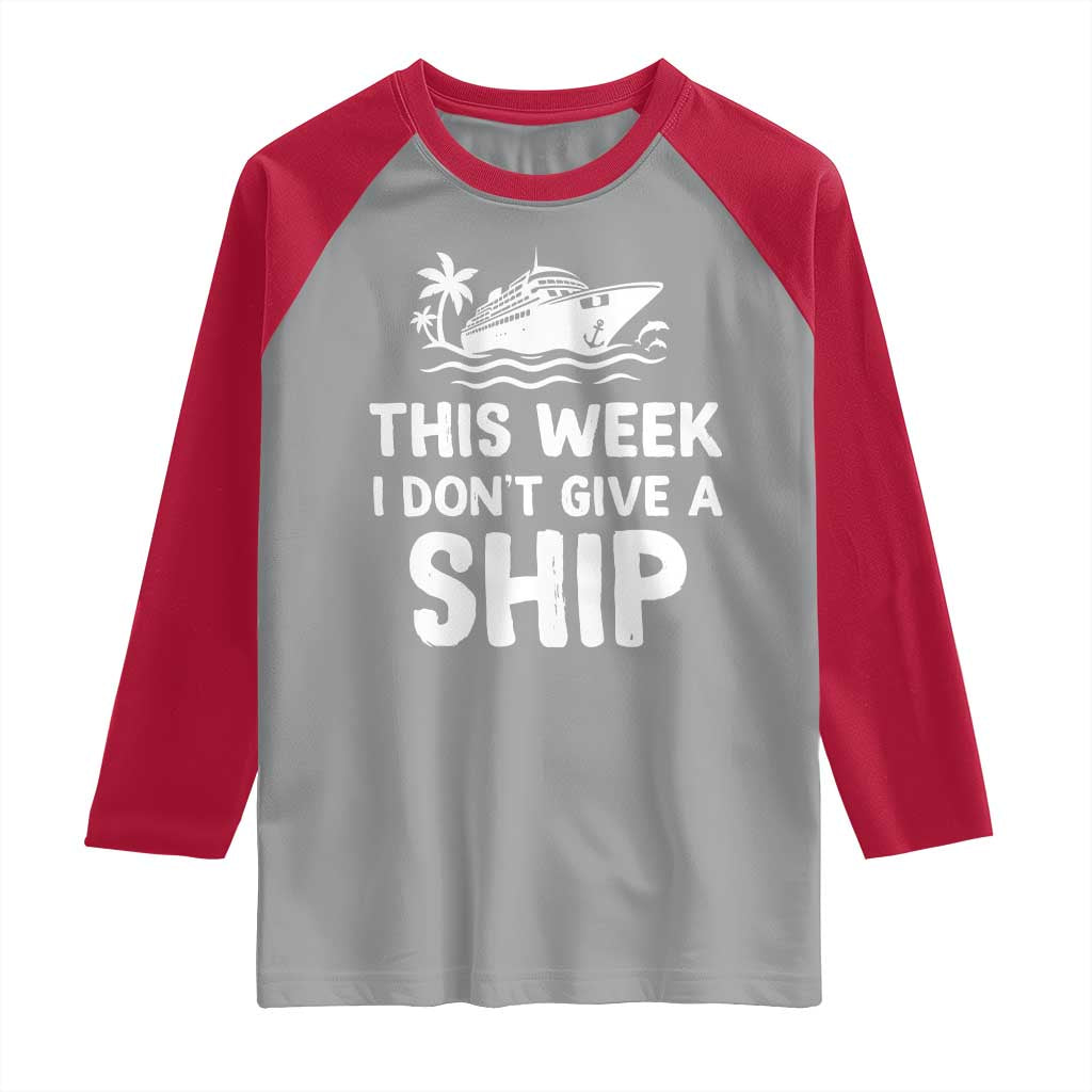 Funny Cruise Raglan Shirt This Week I Dont Give a Ship - Wonder Print Shop