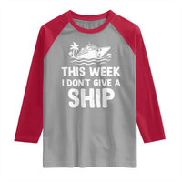 Funny Cruise Raglan Shirt This Week I Dont Give a Ship - Wonder Print Shop