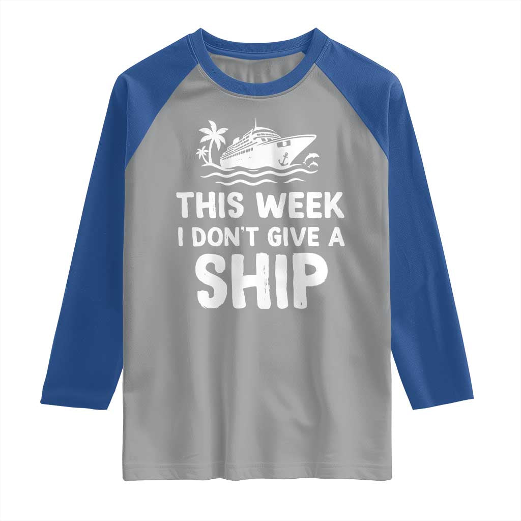 Funny Cruise Raglan Shirt This Week I Dont Give a Ship - Wonder Print Shop