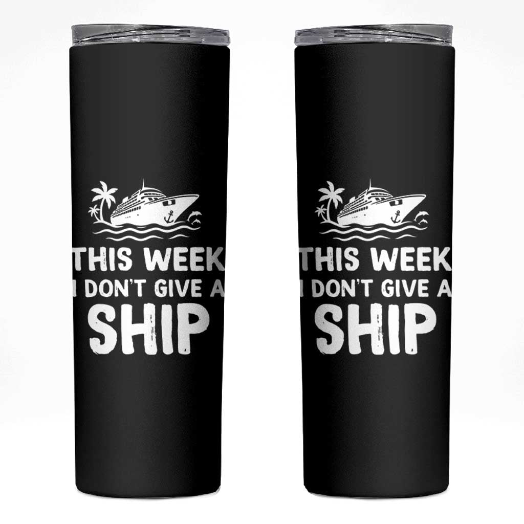 Funny Cruise Skinny Tumbler This Week I Dont Give a Ship - Wonder Print Shop