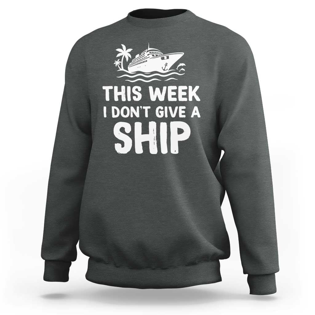 Funny Cruise Sweatshirt This Week I Dont Give a Ship - Wonder Print Shop