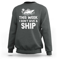 Funny Cruise Sweatshirt This Week I Dont Give a Ship - Wonder Print Shop
