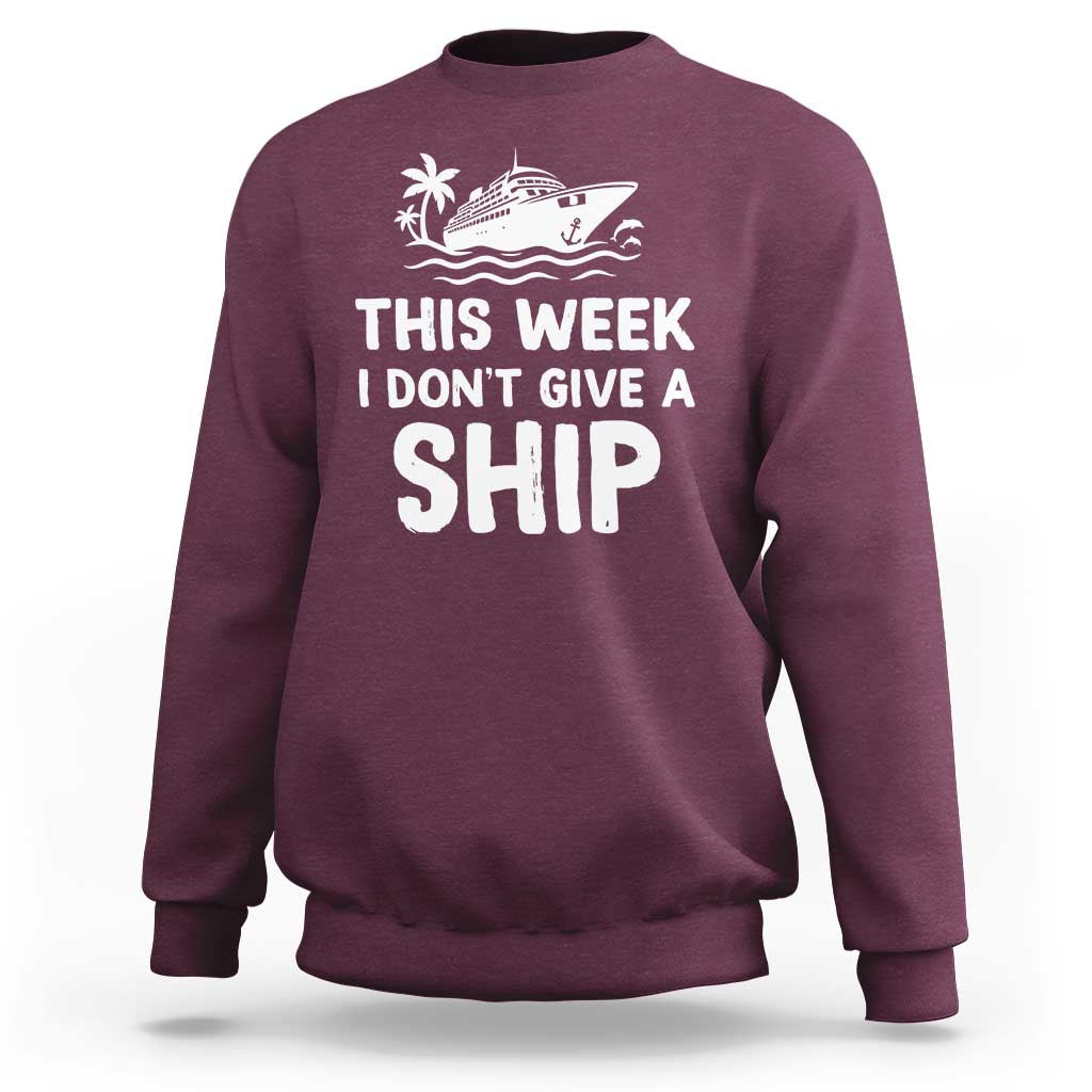 Funny Cruise Sweatshirt This Week I Dont Give a Ship - Wonder Print Shop