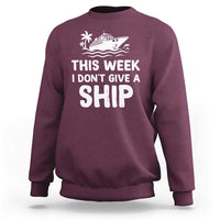 Funny Cruise Sweatshirt This Week I Dont Give a Ship - Wonder Print Shop