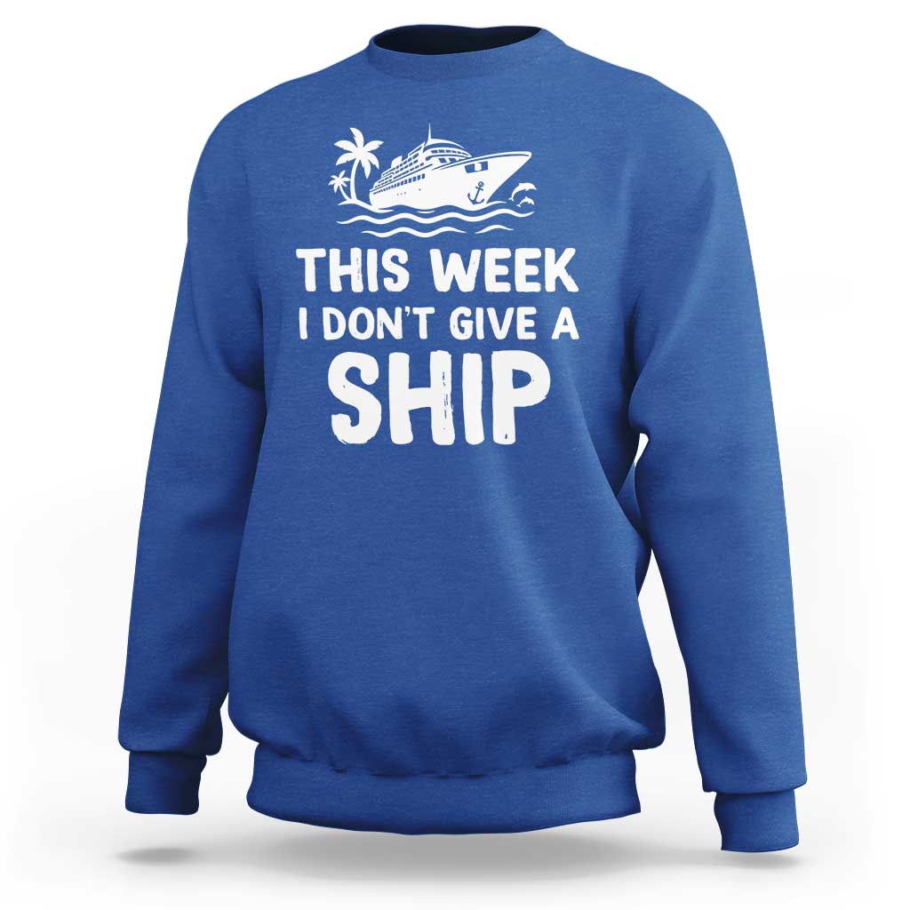 Funny Cruise Sweatshirt This Week I Dont Give a Ship - Wonder Print Shop
