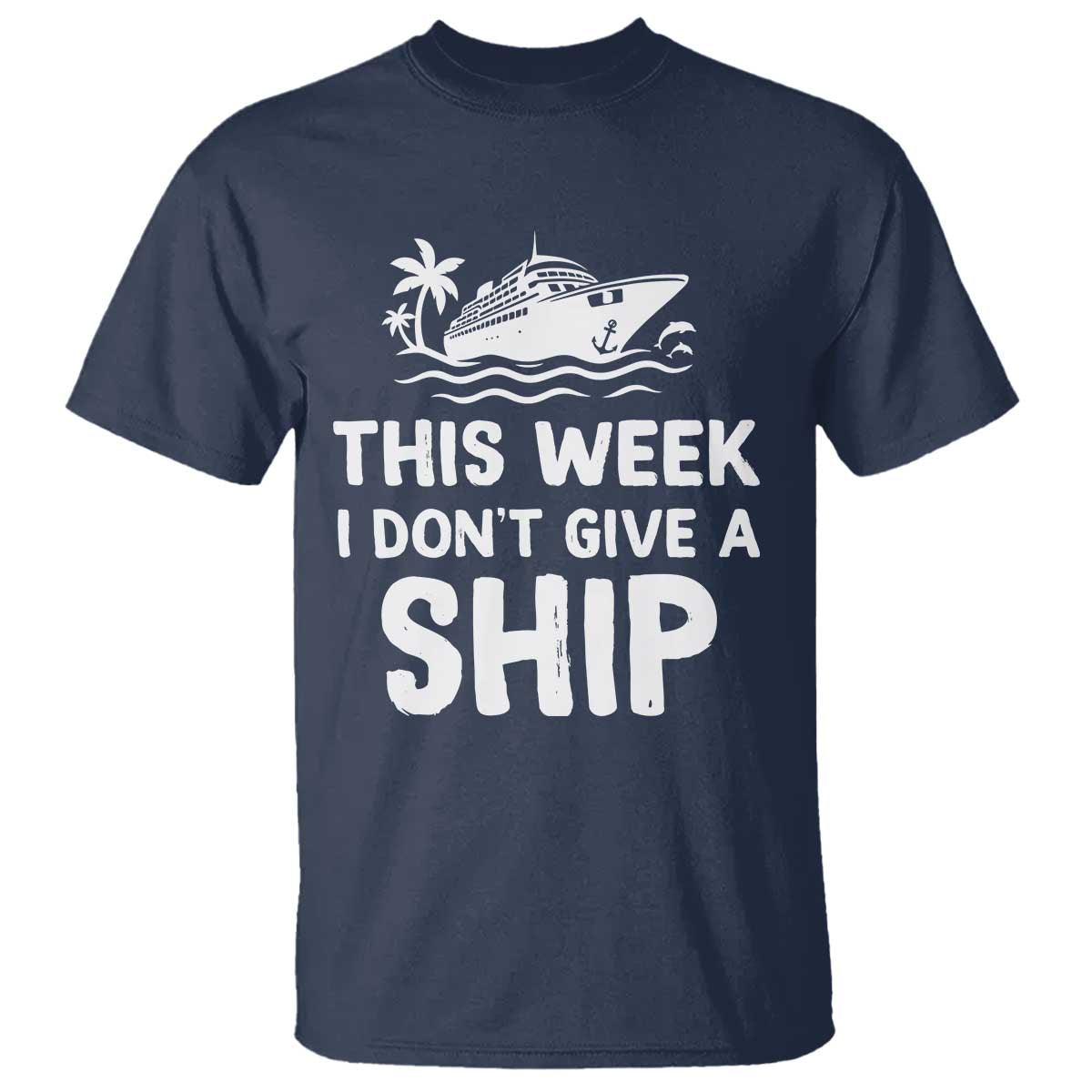 Funny Cruise T Shirt This Week I Dont Give a Ship - Wonder Print Shop