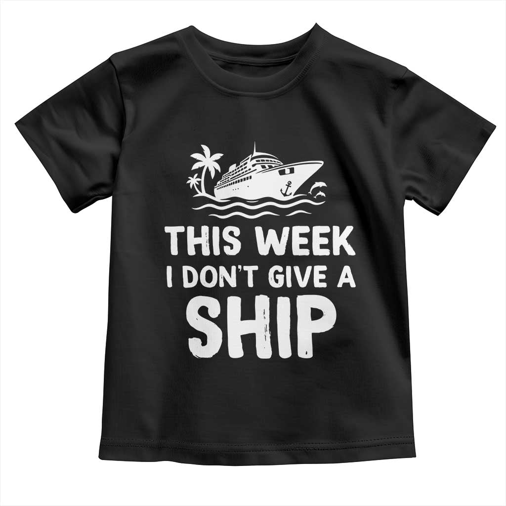 Funny Cruise Toddler T Shirt This Week I Dont Give a Ship - Wonder Print Shop