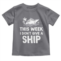 Funny Cruise Toddler T Shirt This Week I Dont Give a Ship - Wonder Print Shop