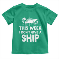 Funny Cruise Toddler T Shirt This Week I Dont Give a Ship - Wonder Print Shop
