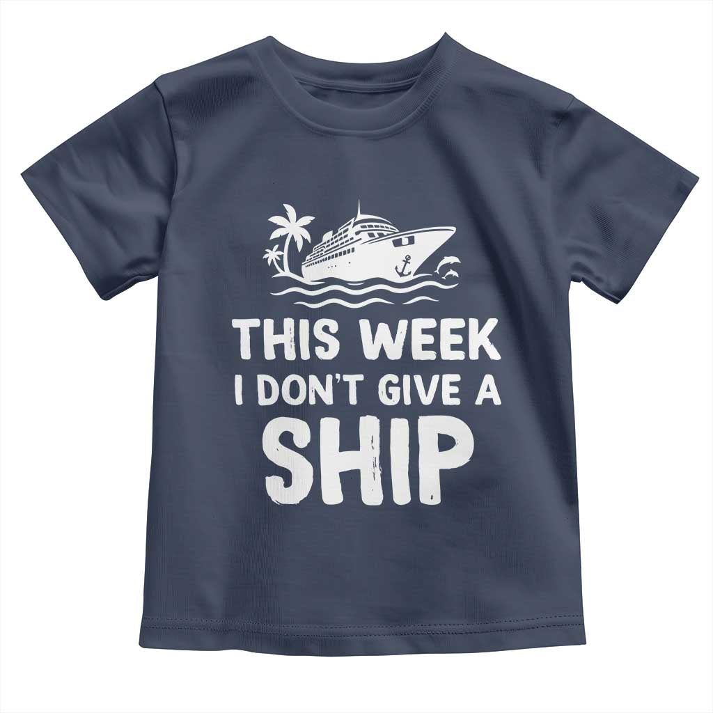 Funny Cruise Toddler T Shirt This Week I Dont Give a Ship - Wonder Print Shop
