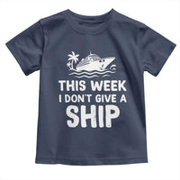 Funny Cruise Toddler T Shirt This Week I Dont Give a Ship - Wonder Print Shop