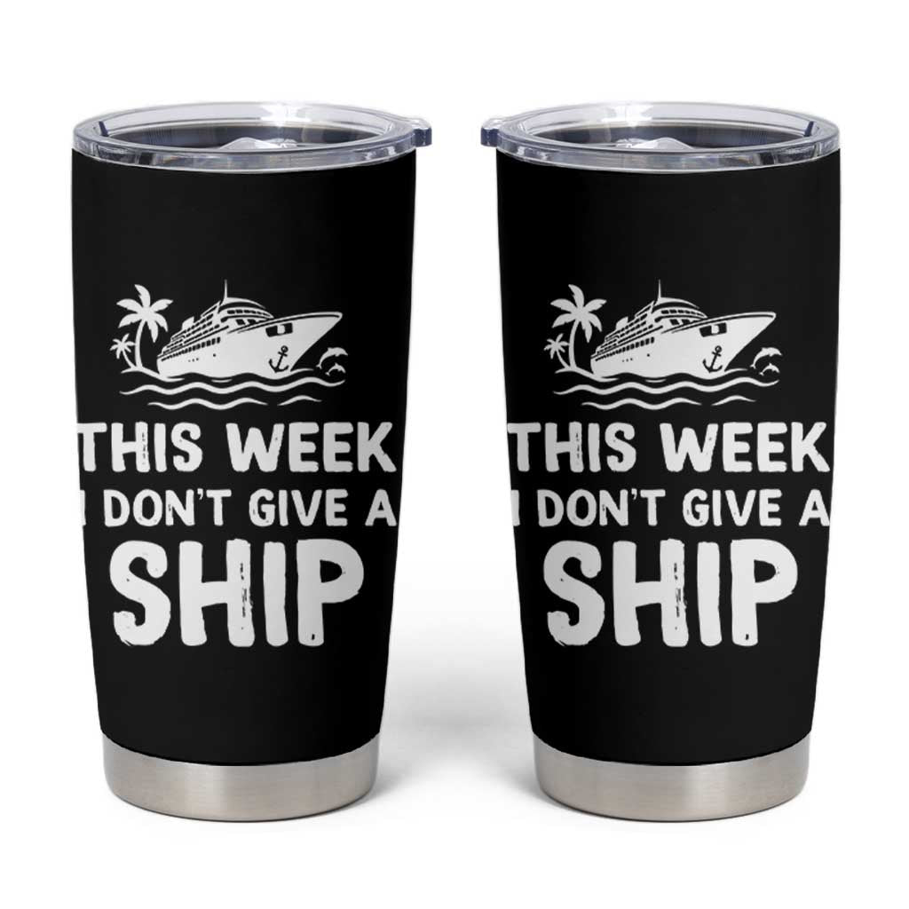 Funny Cruise Tumbler Cup This Week I Dont Give a Ship - Wonder Print Shop