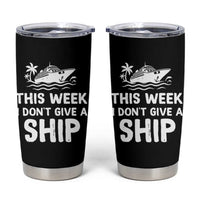 Funny Cruise Tumbler Cup This Week I Dont Give a Ship - Wonder Print Shop