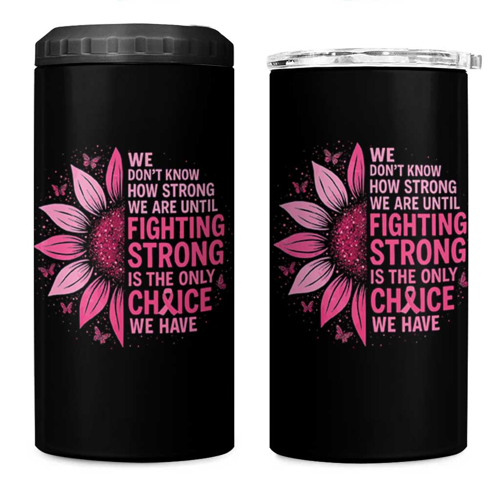 Breast Cancer 4 in 1 Can Cooler Tumbler Pink Ribbon Being Strong Quote Support Gift - Wonder Print Shop