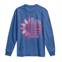 Breast Cancer Long Sleeve Shirt Pink Ribbon Being Strong Quote Support Gift - Wonder Print Shop