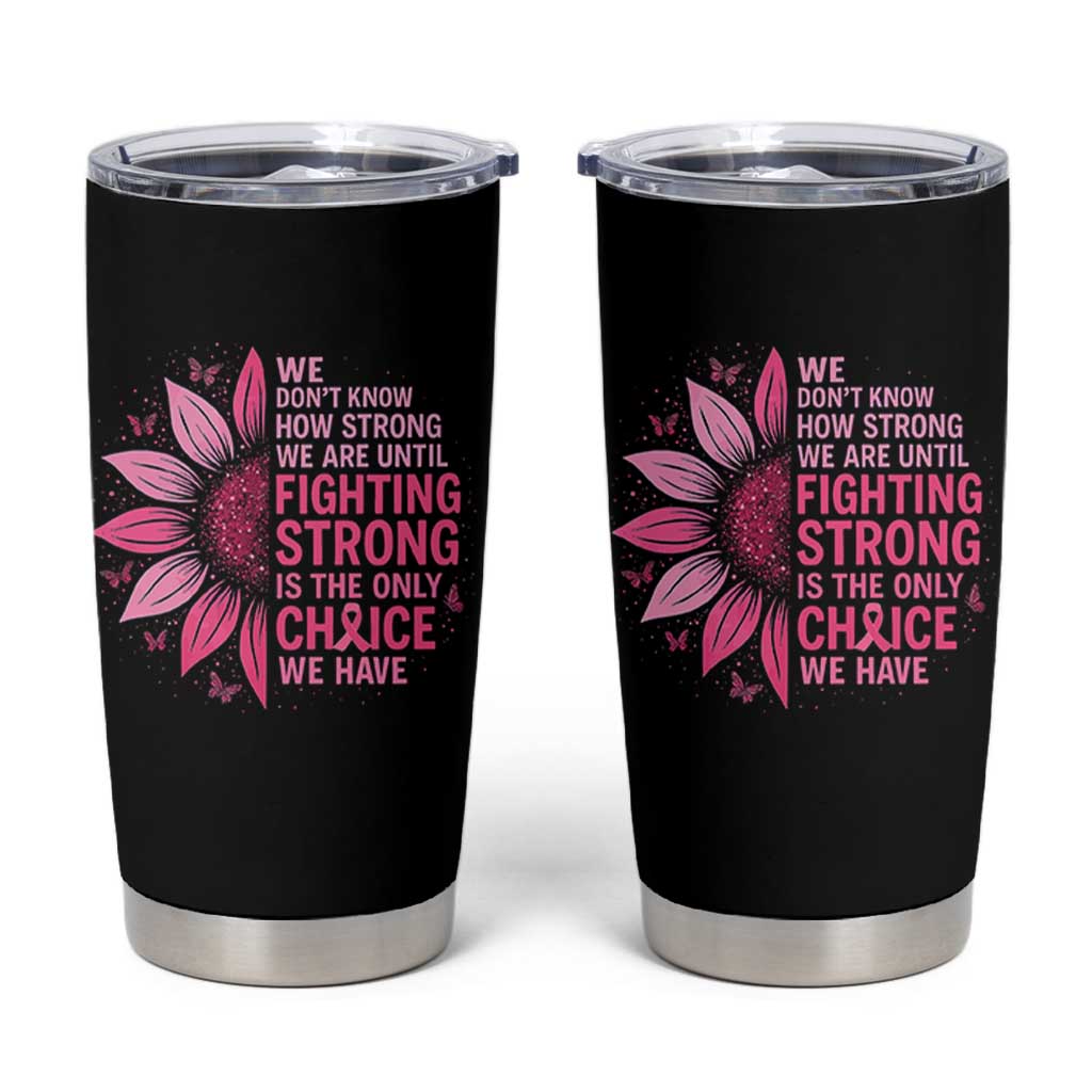 Breast Cancer Tumbler Cup Pink Ribbon Being Strong Quote Support Gift - Wonder Print Shop