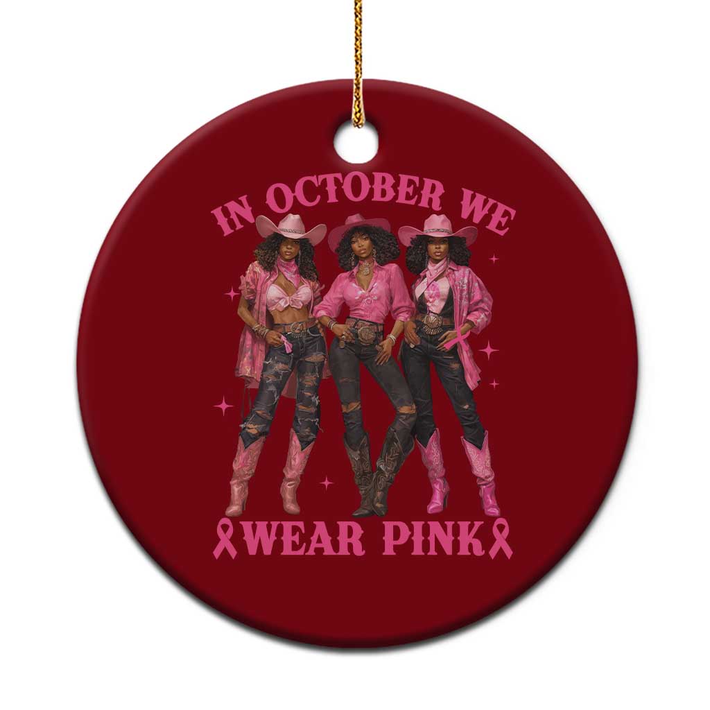 In October We Wear Pink Ceramic Ornament Breast Cancer Awareness Month Cowgirl Pink Ribbon - Wonder Print Shop