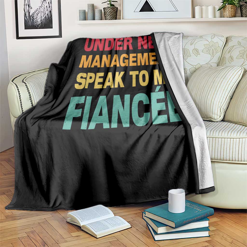 Funny Fiancé Throw Blanket Under New Management Speak to My Fiancee