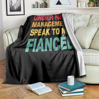 Funny Fiancé Throw Blanket Under New Management Speak to My Fiancee