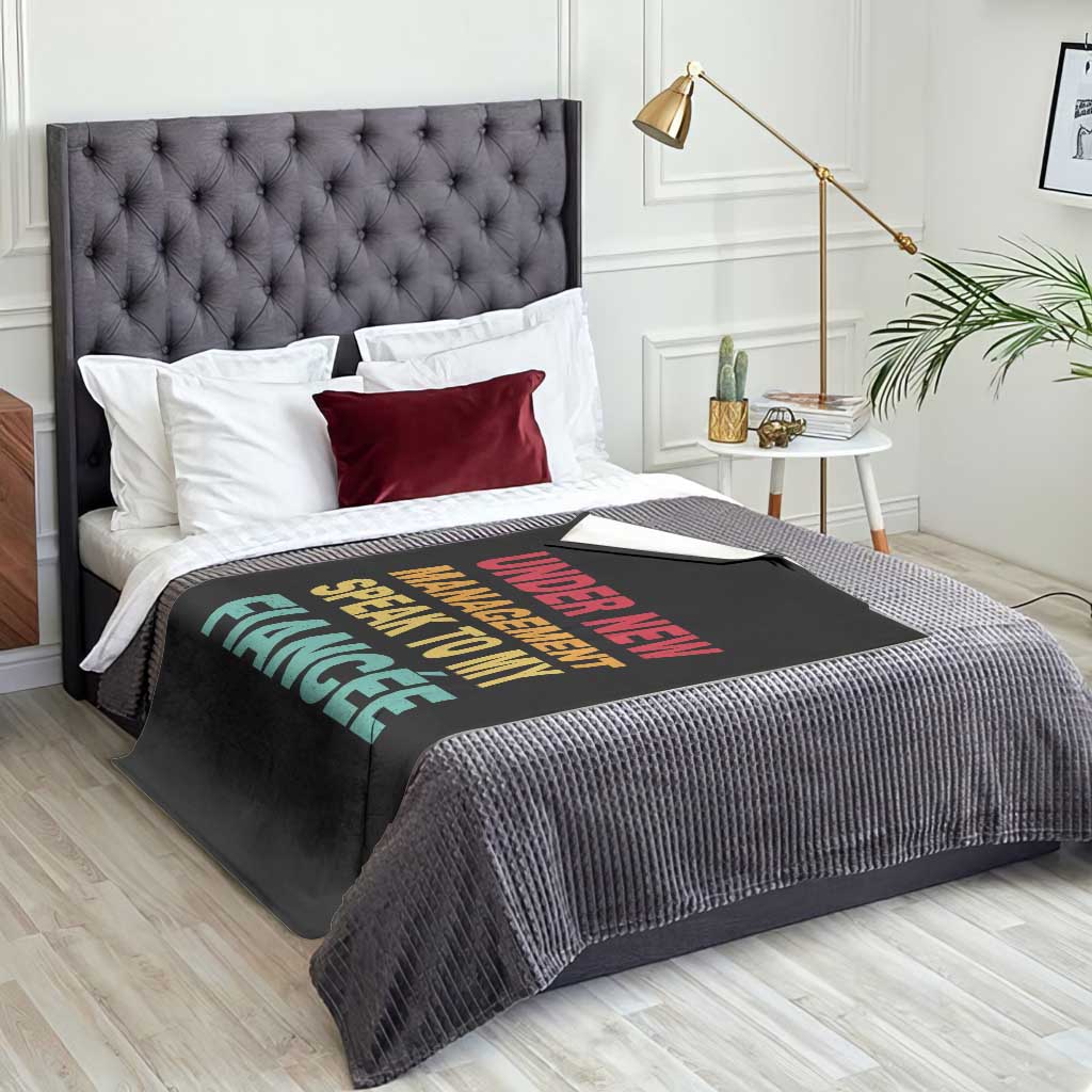 Funny Fiancé Throw Blanket Under New Management Speak to My Fiancee