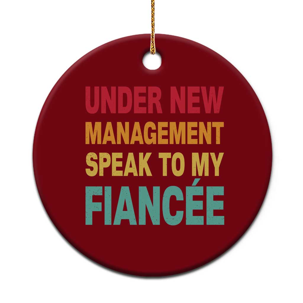 Funny Fiancé Ceramic Ornament Under New Management Speak to My Fiancee