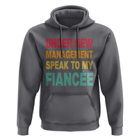 Funny Fiancé Hoodie Under New Management Speak to My Fiancee