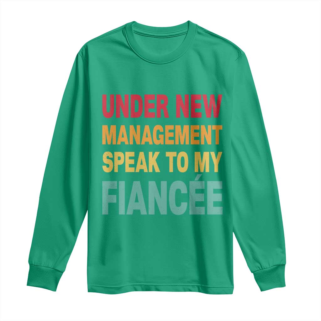 Funny Fiancé Long Sleeve Shirt Under New Management Speak to My Fiancee