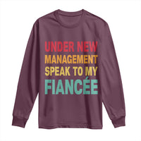 Funny Fiancé Long Sleeve Shirt Under New Management Speak to My Fiancee