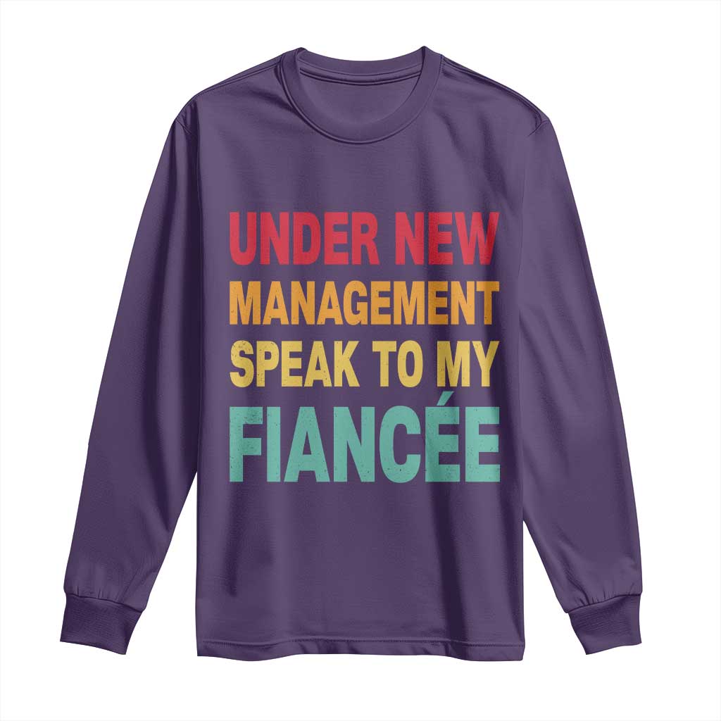 Funny Fiancé Long Sleeve Shirt Under New Management Speak to My Fiancee