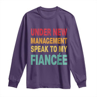 Funny Fiancé Long Sleeve Shirt Under New Management Speak to My Fiancee